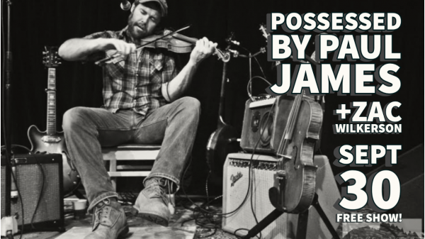 Possessed by Paul James + zac wilkerson (free show)